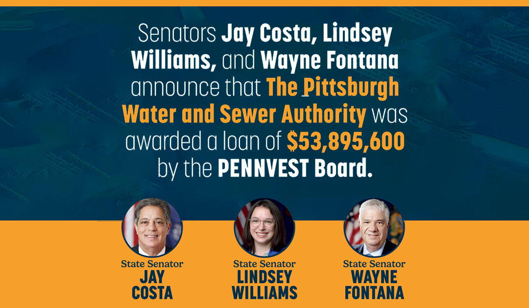 Senators Jay Costa, Lindsey Williams, and Wayne Fontana Announce over $53 Million in PENNVEST Funding for Allegheny County